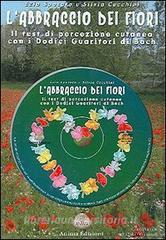 L abbraccio dei fiori. Il test di percezione cutanea con i 12 guaritori di Bach. Con CD Audio.pdf