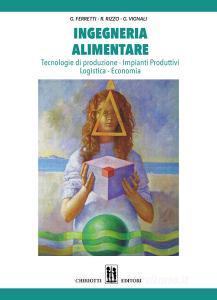 Ingegneria alimentare. Tecnologie di produzione, impianti produttivi, logistica, economia.pdf