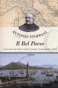 Il Bel Paese. Conversazioni sulle bellezze naturali, la geologia e la geografia fisica dellItalia.pdf