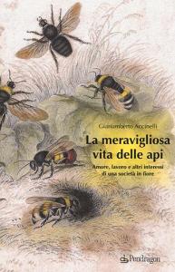 La meravigliosa vita delle api. Amore, lavoro e altri interessi di una società in fiore.pdf