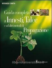 Guida completa a innesti, talee e ad altri metodi di propagazione. Ediz. illustrata.pdf