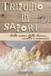Tripudio di sapori. Dalle mani delle donne... ricette e memoria. Ediz. integrale.pdf