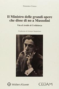 Ministro delle grandi opere che disse di no a Mussolini. Vita di Araldo di Crollalanza.pdf