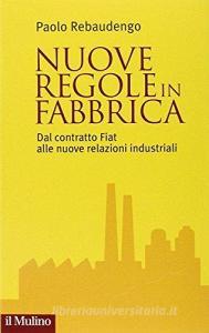 Nuove regole in fabbrica. Dal contratto Fiat alle nuove relazioni industriali.pdf