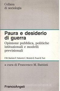 Paura e desiderio di guerra. Opinione pubblica, politiche istituzionali e modelli previsionali.pdf