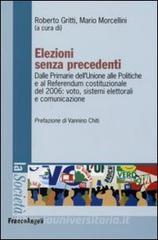 Elezioni senza precedenti. Dalla Primarie dellUnione alle Politiche e al Referendum costituzionale del 2006: voto, sistemi elettorali e comunicazione.pdf