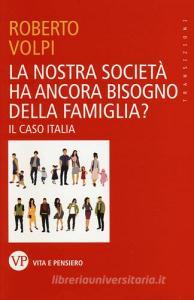 La nostra società ha ancora bisogno della famiglia? Il caso Italia.pdf
