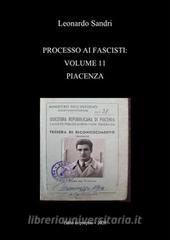 Ebook Processo ai fascisti: Volume 11 Piacenza di Leonardo Sandri edito da Leonardo Sandri