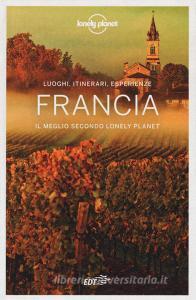 Francia. Il meglio secondo Lonely Planet. Luoghi, itinerari, esperienze.pdf
