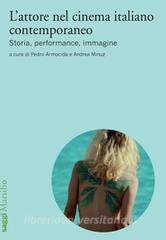 Ebook L' attore nel cinema italiano contemporaneo di Pedro Armocida, Andrea Minuz edito da Marsilio