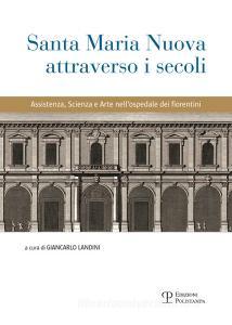 Santa Maria Nuova attraverso i secoli. Assistenza, scienza e arte nellospedale dei fiorentini.pdf