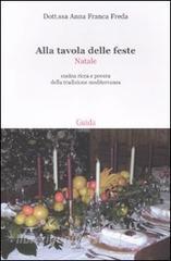 Alla tavola delle feste. Natale. Cucina ricca e povera della tradizione mediterranea.pdf