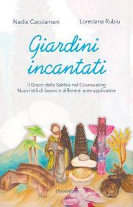 Giardini incantati. Il gioco della sabbia nel counseling. Nuovi stili di lavoro e differenti aree applicative.pdf