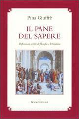 Il pane del sapere. Riflessioni, scritti di filosofia e letteratura.pdf