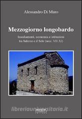 Mezzogiorno longobardo. Insediamenti, economia e istituzioni tra Salerno e il Sele (secolo VII-XI).pdf