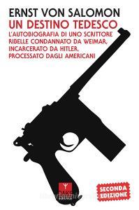 Un destino tedesco. Lautobiografia di uno scrittore ribelle condannato da Weimar, incarcerato da Hitler, processato dagli americani.pdf
