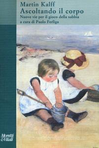Ascoltando il corpo. Nuove vie per il gioco della sabbia.pdf