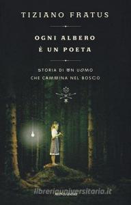 Ogni albero è un poeta. Storia di un uomo che cammina nel bosco.pdf