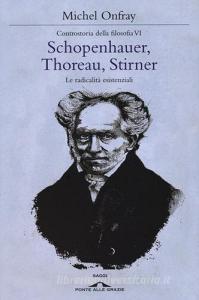 Schopenhauer, Thoreau, Stirner. Le radicalità esistenziali. Controstoria della filosofia vol.6.pdf