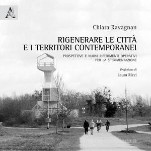 Rigenerare le città e i territori contemporanei. Prospettive e nuovi riferimenti operativi per la sperimentazione.pdf