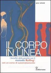 Il corpo in linea. I benefici della gravità con il metodo Rolfing®. Con un corso di autotrattamento.pdf