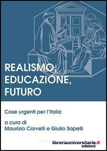 Ebook Realismo, educazione, futuro di Maurizio Carvelli, Giulio Sapelli edito da libreriauniversitaria.it