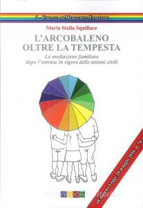 L arcobaleno. Oltre la tempesta. La meditazione familiare dopo lentrata in vigore delle unioni civili.pdf