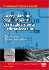 La regolazione degli impianti di riscaldamento e climatizzazione. Componenti, parametri funzionali, schemi.pdf