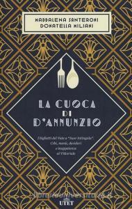 La cuoca di DAnnunzio. I biglietti del Vate a «Suor Intingola». Cibi, menù, desideri e inappetenze al Vittoriale.pdf
