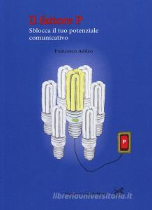 Il fattore P. Sblocca il tuo potenziale comunicativo.pdf