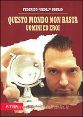 Questo mondo non basta. Uomini e eroi.pdf