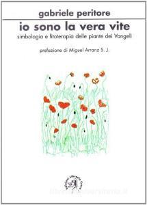Io sono la vera vite. Simbologia e fitoterapia delle piante dei vangeli.pdf