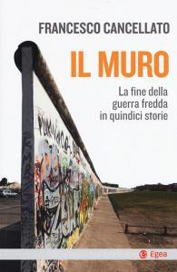 Il muro. La fine della guerra fredda in quindici storie.pdf