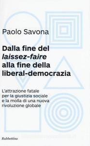 Dalla fine del «laissez-faire» alla fine della liberal-democrazia. Lattrazione fatale per la giustizia sociale e la molla di una nuova rivoluzione globale.pdf