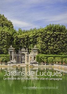 Jardins de Lucques. Le théatre de la nature entre ville et campagne. Ediz. illustrata.pdf