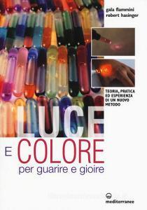Luce e colore per guarire e gioire. Teoria, pratica ed esperienza di un nuovo metodo.pdf