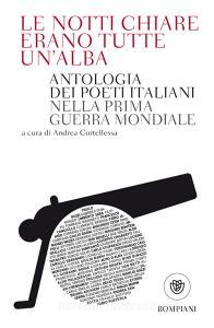 Le notti chiare erano tutte unalba. Antologia dei poeti italiani nella Prima guerra mondiale.pdf