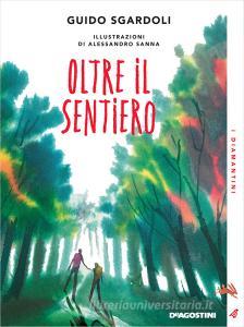 Ebook Oltre il sentiero di Guido Sgardoli, Alessandro Sanna edito da De Agostini