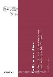 Per libri e per scritture. Contributi alla storia del libro e delle biblioteche nell'Italia meridionale tra XVI e XVIII secolo retedem.it Image
