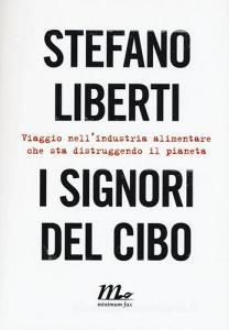 I signori del cibo. Viaggio nellindustria alimentare che sta distruggendo il pianeta.pdf