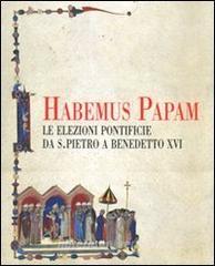 Habemus papam. Le elezioni pontificie da San Pietro a Bendetto XVI. Catalogo della mostra (Città del Vaticano, 7 dicembre 2006-9 aprile 2007).pdf