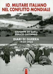 Io, militare italiano nel conflitto mondiale. Diari di guerra 1943-1945.pdf