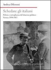 Schedare gli italiani. Polizia e sorveglianza del dissenso politico: Verona 1894-1963.pdf
