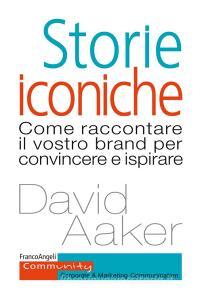Storie iconiche. Come raccontare il vostro brand per convincere e ispirare.pdf