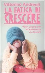 La fatica di crescere. Valori smarriti per unadolescenza da ritrovare.pdf