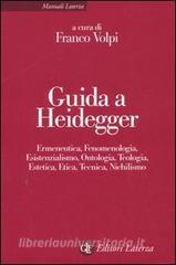 Guida a Heidegger. Ermeneutica, fenomenologia, esistenzialismo, ontologia, teologia, estetica, etica, tecnica, nichilismo.pdf