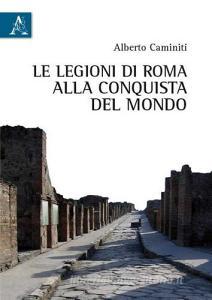 Le legioni di Roma alla conquista del mondo.pdf