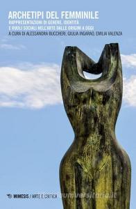 Archetipi del femminile. Rappresentazioni di genere, identità e ruoli sociali nellarte dalle origini a oggi.pdf