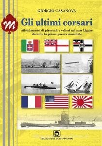 Gli ultimi corsari. Affondamenti di piroscafi e velieri nel mar Ligure durante la prima guerra mondiale.pdf