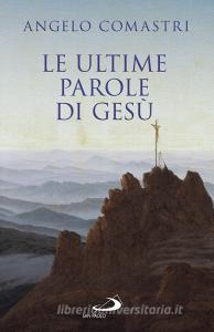 Ebook Le ultime parole di Gesù di Comastri Angelo edito da San Paolo Edizioni
